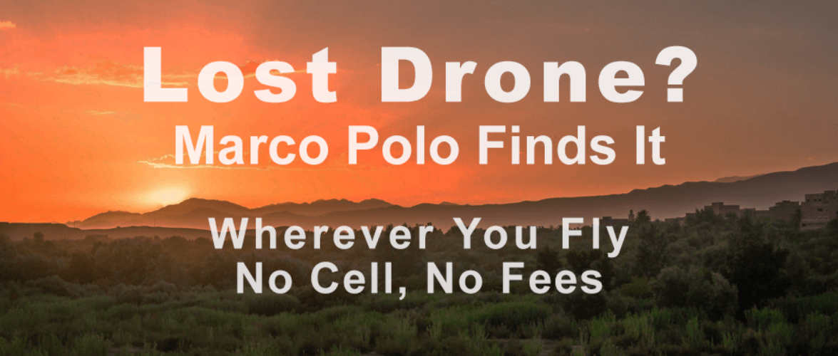 Lost Drone? Marco Polo Finds It. Wherever You Fly, No Cell, No Fees