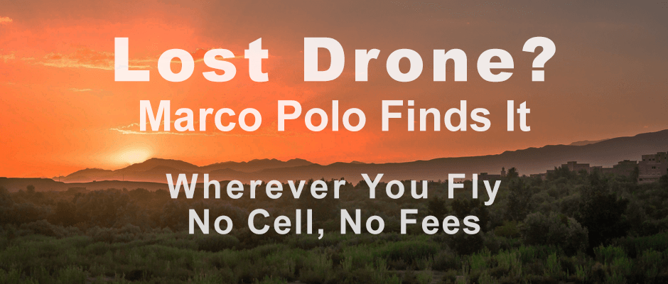Lost Drone? Marco Polo Finds It. Wherever You Fly, No Cell, No Fees